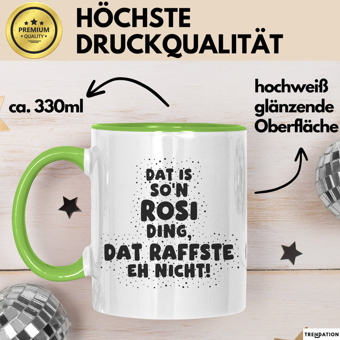 Rosi Tasse Dat Is So'n Rosi Ding, Dat Raffste Eh Nicht Geschenk
