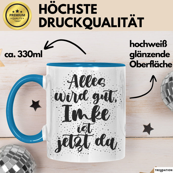 Imke Tasse Alles Wird Gut, Imke Ist Jetzt Da Geschenk