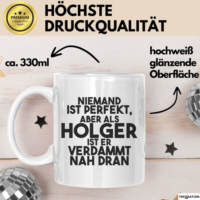 Holger Tasse Niemand Ist Perfekt, Aber Als Holger Ist Er Verdammt Nah Dran Weiß Trendation