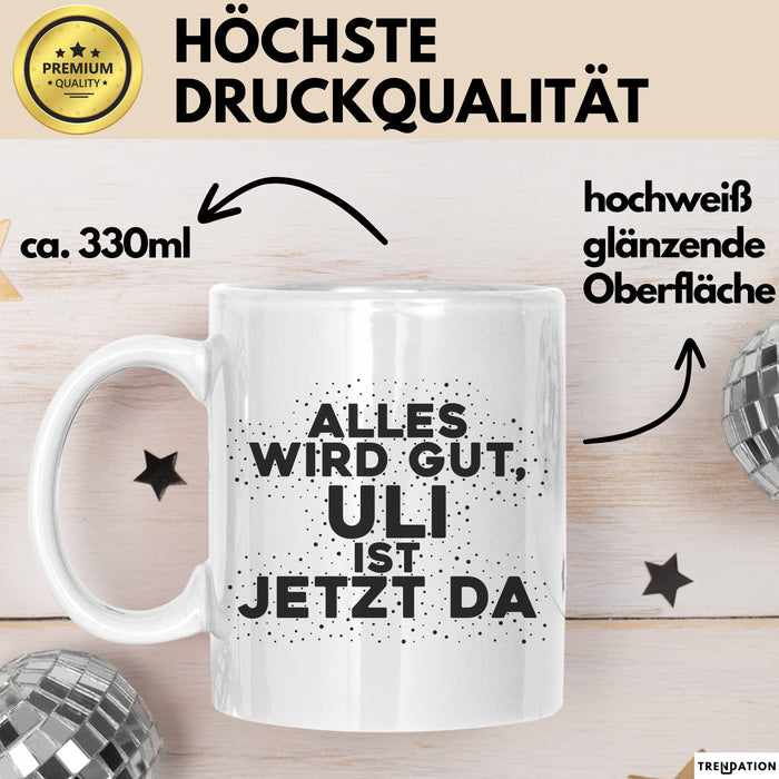 Uli Tasse Alles Wird Gut, Uli Ist Jetzt Da Geschenk