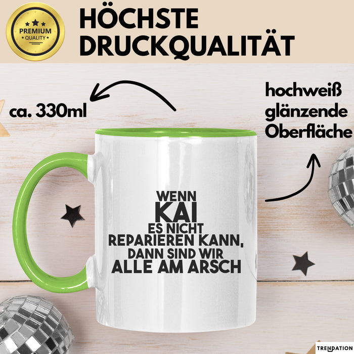 Kai Tasse Wenn Kai Es Nicht Reparieren Kann, Dann Sind Wir Alle Am Arsch Grün Trendation