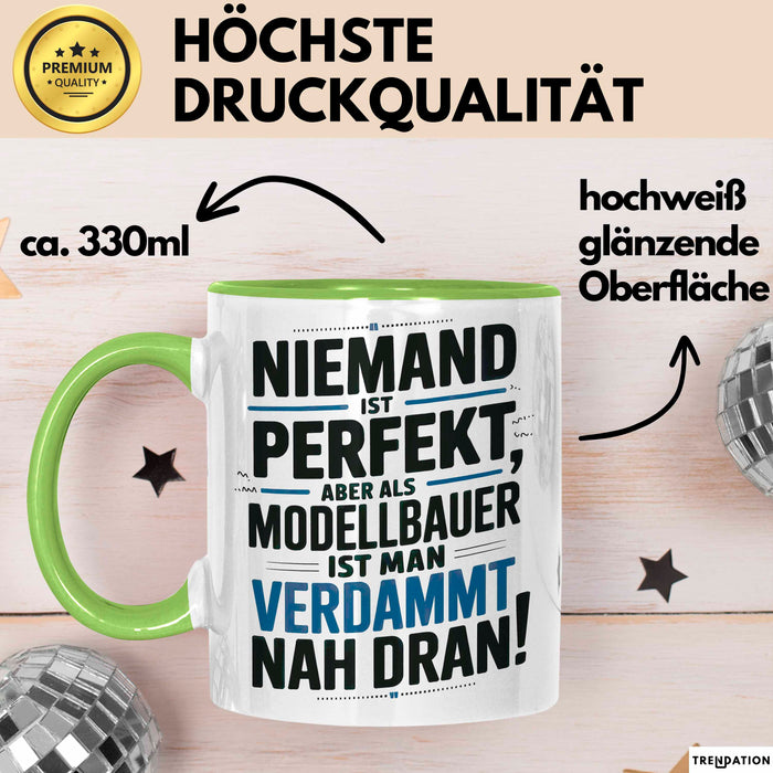 Modellbauer Tasse Geschenk Lustige Geschenkidee Spruch Niemand Ist Perfekt Aber Als Modellbauer Ist Man Verdammt Nah Dran Grün Trendation