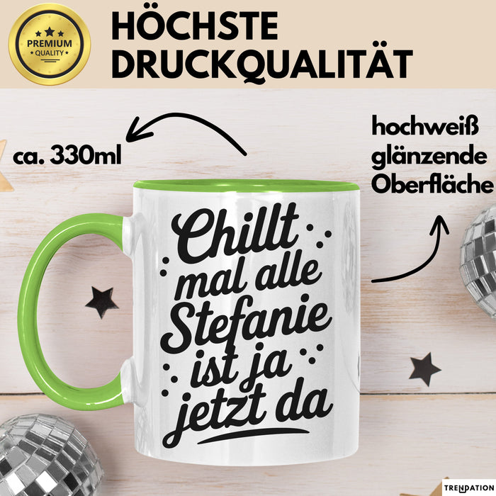 Stefanie Tasse Geschenk Chillt Mal Alle Stefanie Ist Ja Jetzt Da Geschenkidee Becher mit Name Grün Trendation
