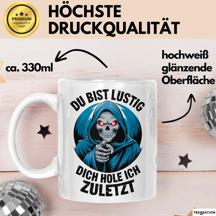 Sensenmann Tasse Geschenk Lustige Geschenkidee Spruch Du Bist Lustig Dich Hole Ich Zuletzt Weiß Trendation