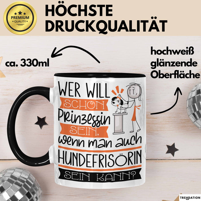 Hundefrisörin Tasse Geschenk Spruch Wer Will Schon Prinzessin Sein Wenn Man Auch Hundefrisörin Sein Kann Trendation