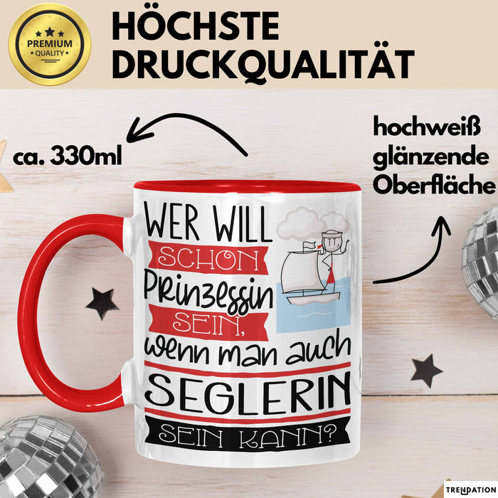 Seglerin Tasse Geschenk Spruch Wer Will Schon Prinzessin Sein Wenn Man Auch Seglerin Sein Kann Rot Trendation