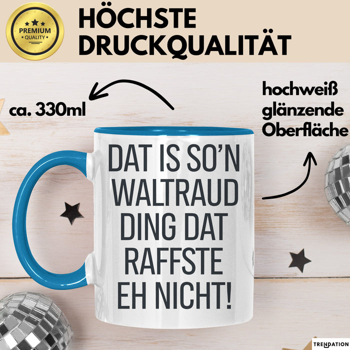 Waltraud Tasse Geschenk Dat Is So'n Waltraud Ding Dat Raffste Eh Nicht Geschenkidee Becher mit Name Blau Trendation
