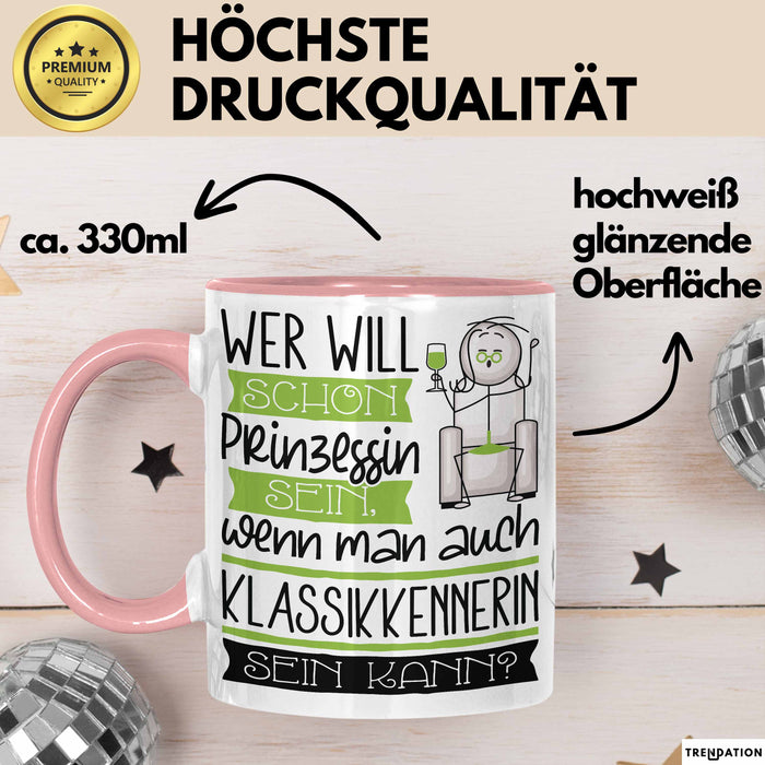 Klassikkennerin Tasse Geschenk Spruch Wer Will Schon Prinzessin Sein Wenn Man Auch Klassikkennerin Sein Kann Rosa Trendation