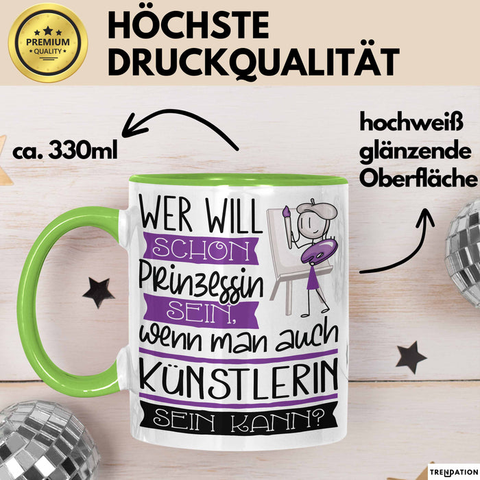 Künstlerin Tasse Geschenk Spruch Wer Will Schon Prinzessin Sein Wenn Man Auch Künstlerin Sein Kann Grün Trendation
