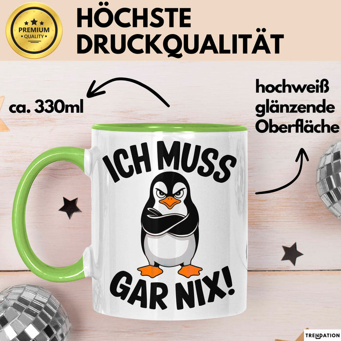 Sarkastischer Pinguin Tasse Geschenk Lustige Geschenkidee Spruch Ich Muss Gar Nix Grün Trendation