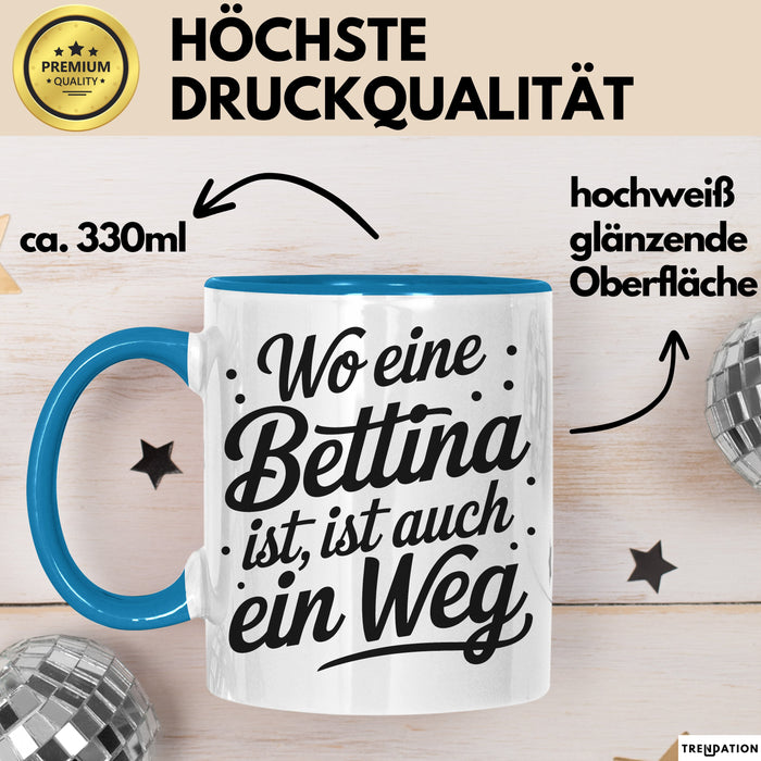 Bettina Tasse Geschenk Wo Eine Bettina Ist Ist Auch Ein Weg Geschenkidee Becher mit Name Blau Trendation