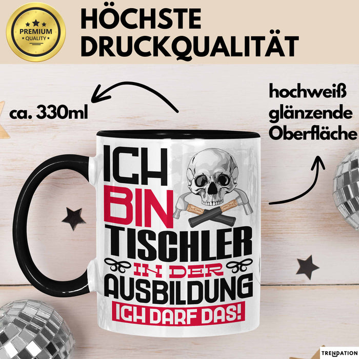 Tischler Ausbildung Tasse Geschenk Ich Bin Tischler In Der Ausbildung Ich Darf Das Geschenkidee Spruch Schwarz Trendation