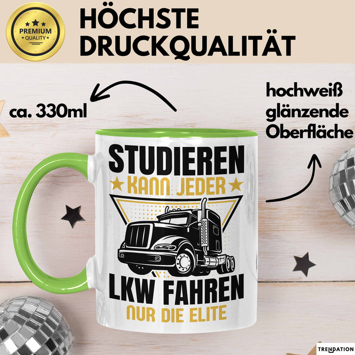 LKW Fahrer Geschenk Tasse Lastkraftwagen-Fahrer Geschenkidee Lustiger Spruch Kaffee-Becher Studieren Kann Jeder LKW Fahren Nur Die ELite Grün Trendation