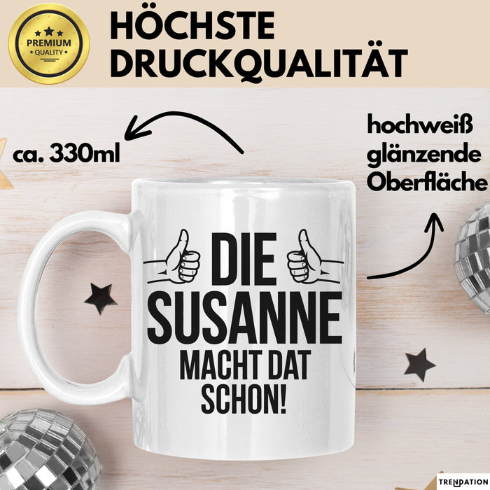 Susanne Tasse Geschenk Die Susanne Macht Dat Schon Geschenkidee Becher mit Name Weiß Trendation
