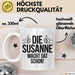 Susanne Tasse Geschenk Die Susanne Macht Dat Schon Geschenkidee Becher mit Name Weiß Trendation