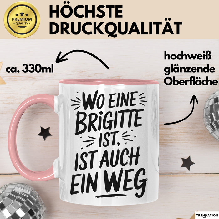 Brigitte Tasse Geschenk Wo Eine Brigitte Ist Ist Auch Ein Weg Geschenkidee Becher mit Name Rosa Trendation