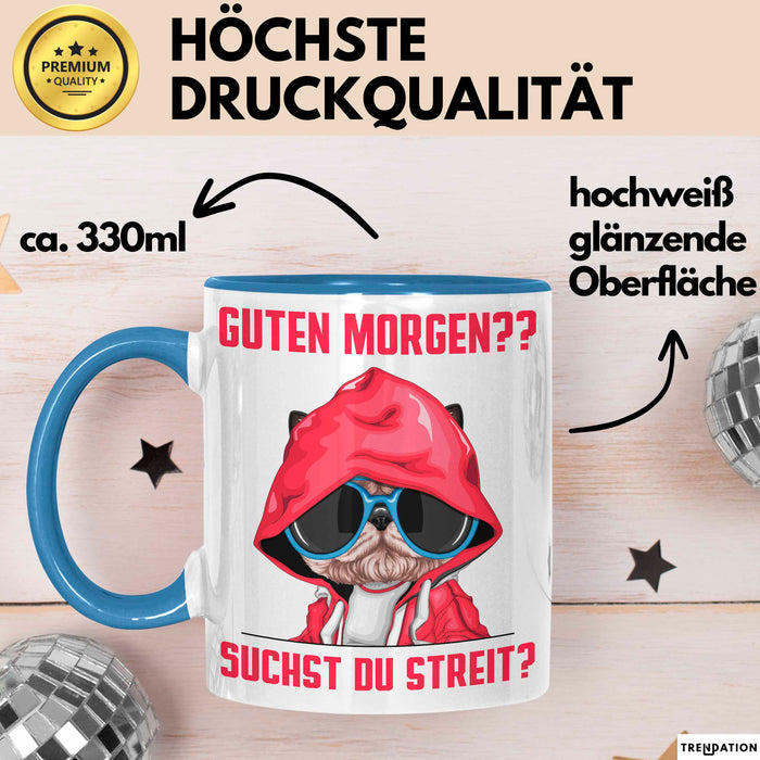 Sarkasmus Tasse Geschenk Lustiger Spruch Hund Guten Morgen Suchst Du Streit Becher Blau Trendation