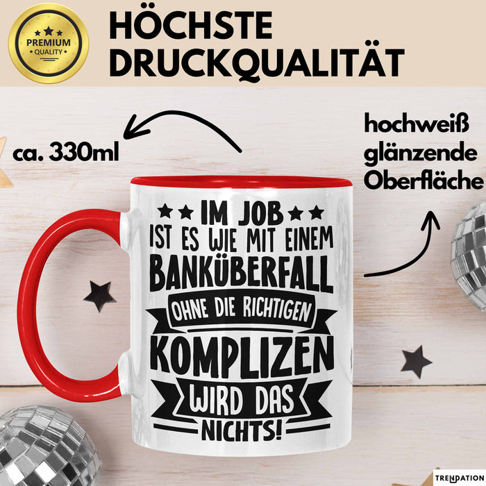 Kollegen Tasse Geschenk Im Job Ist Es Wie Mit Einem Banküberfall Ohne Die Richtigen Komplizen Wird Das Nichts Kaffee-Becher Rot Trendation