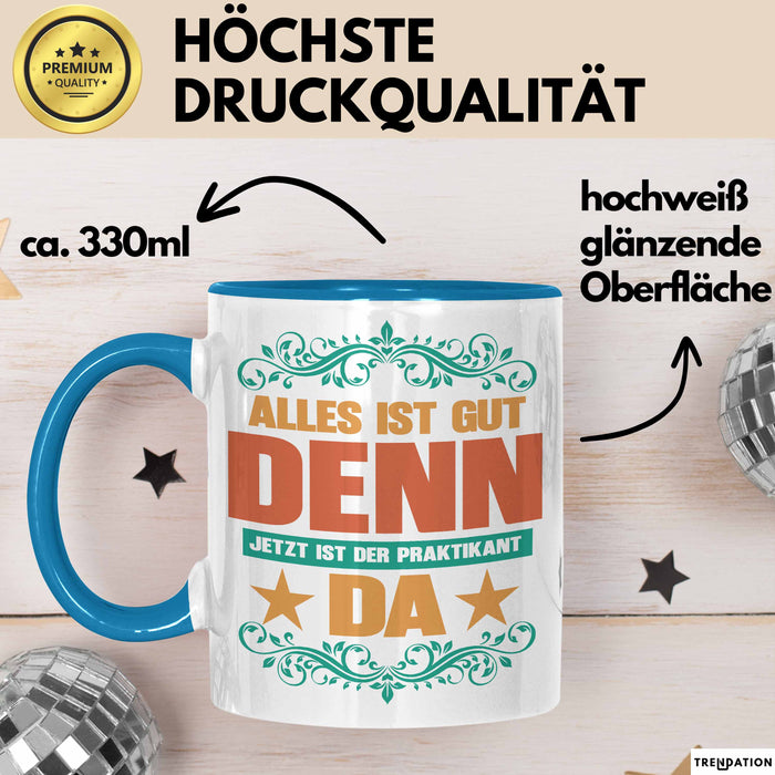 Office Arbeitskollege Praktikant Tasse Geschenk Lustige Geschenkidee Spruch Alles Ist Gut Denn Jetzt Ist Der Praktikant Da Blau Trendation