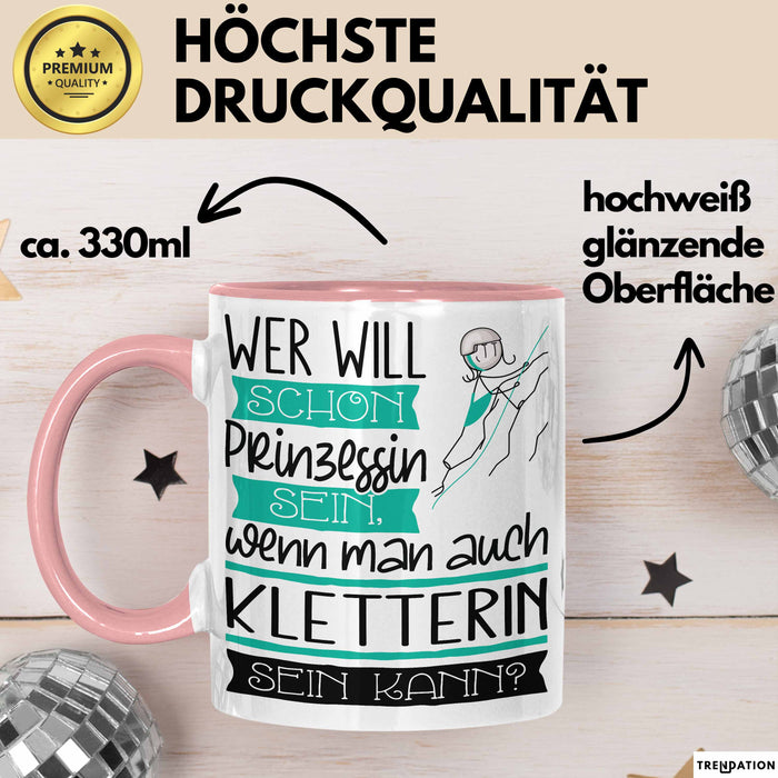 Kletterin Tasse Geschenk Spruch Wer Will Schon Prinzessin Sein Wenn Man Auch Kletterin Sein Kann Rosa Trendation