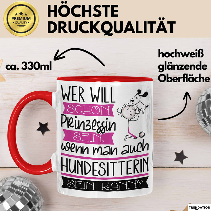 Hundesitterin Tasse Geschenk Spruch Wer Will Schon Prinzessin Sein Wenn Man Auch Hundesitterin Sein Kann Rot Trendation