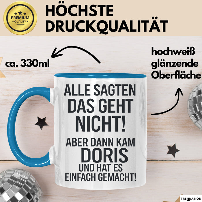 Doris Tasse Geschenk Alle Sagten Das Geht Nicht Aber Dann Kam Doris Und Hat Es Einfach Gemacht Geschenkidee Becher mit Name Blau Trendation