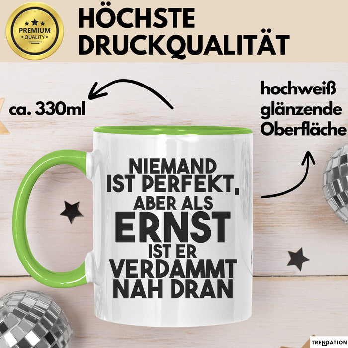 Ernst Tasse Niemand Ist Perfekt, Aber Als Ernst Ist Er Verdammt Nah Dran Grün Trendation