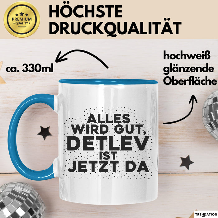 Detlev Tasse Alles Wird Gut, Detlev Ist Jetzt Da Geschenk