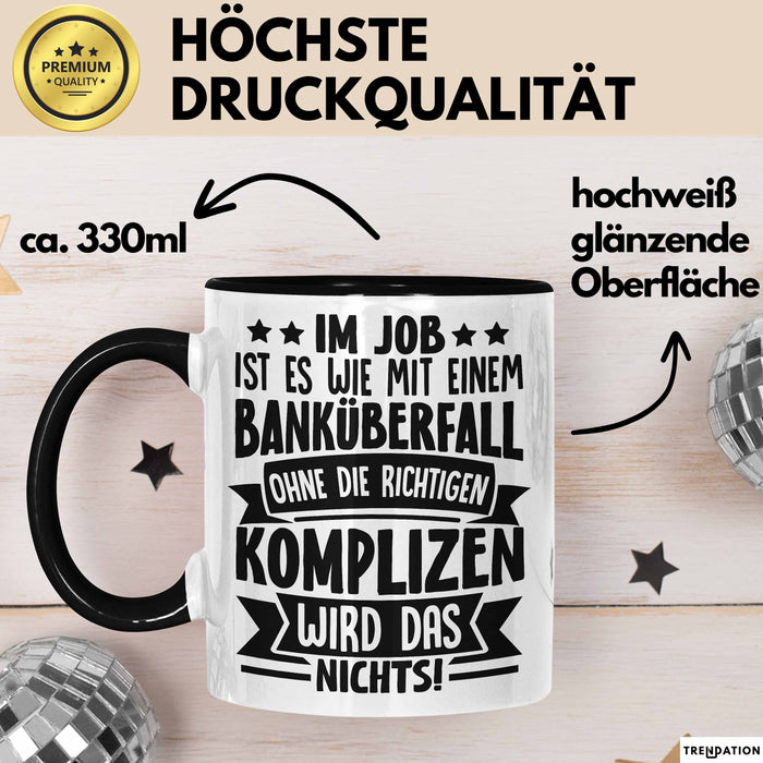 Kollegen Tasse Geschenk Im Job Ist Es Wie Mit Einem Banküberfall Ohne Die Richtigen Komplizen Wird Das Nichts Kaffee-Becher Trendation