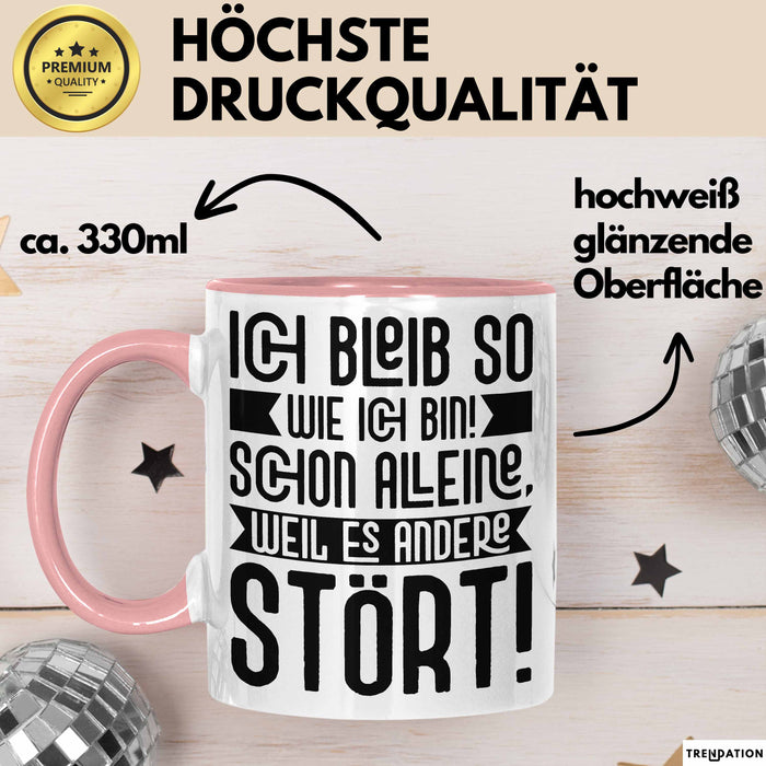 Lustige Tasse Mit SpruchIch Bleib So Wie Ich Bin Schon Alleine Weil Es Andere Stört Kaffee-Becher Sprüche Geschenkidee Kollege Rosa Trendation