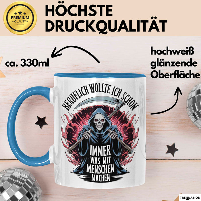 Sensenmann Tasse Geschenk Lustige Geschenkidee Spruch Beruflich Wollte Ich Schon Immer Was Mit Menschen Machen Blau Trendation