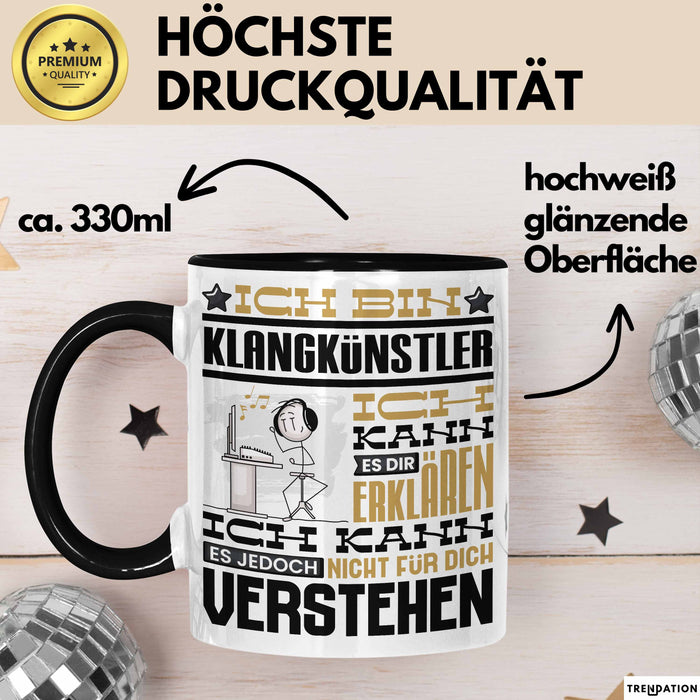 Klangkünstler Geschenk Tasse Lustige Geschenkdiee für einen Klangkünstler Geburtstag Ich Bin Klangkünstler Ich Kann Es Dir Erklären Aber Nicht Für Dich Verstehen Schwarz Trendation