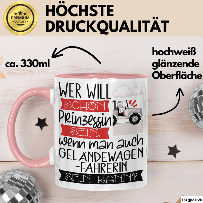 Geländewagenfahrerin Tasse Geschenk Spruch Wer Will Schon Prinzessin Sein Wenn Man Auch Geländewagenfahrerin Sein Kann Rosa Trendation