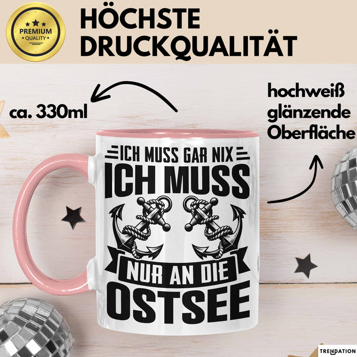 Ostsee-Liebhaber Tasse Geschenk Ich Muss Gar Nix Ich Muss Nur An Die Ostsee Rosa Trendation