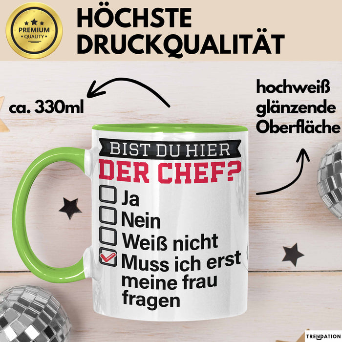 Witzige Tasse Geschenk Bist Du Hier Der Chef Humorvolles Design Muss Ich Erst Meine Frau Fragen Grün Trendation