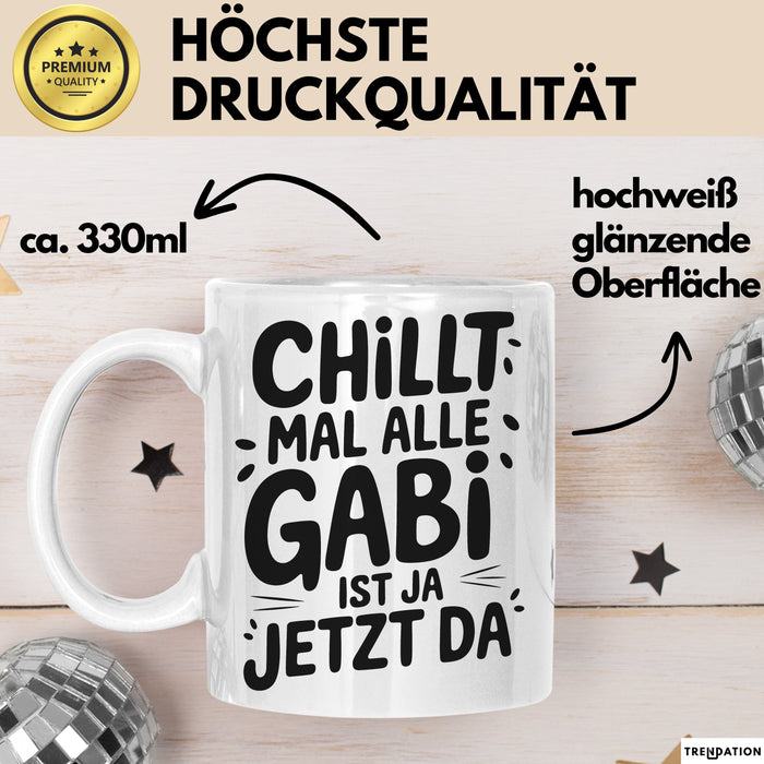 Gabi Tasse Geschenk Chillt Mal Alle Gabi Ist Ja Jetzt Da Geschenkidee Becher mit Name Weiß Trendation