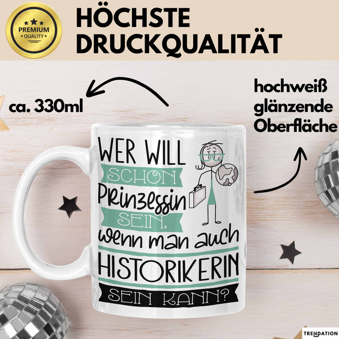 Historikerin Tasse Geschenk Spruch Wer Will Schon Prinzessin Sein Wenn Man Auch Historikerin Sein Kann Weiß Trendation