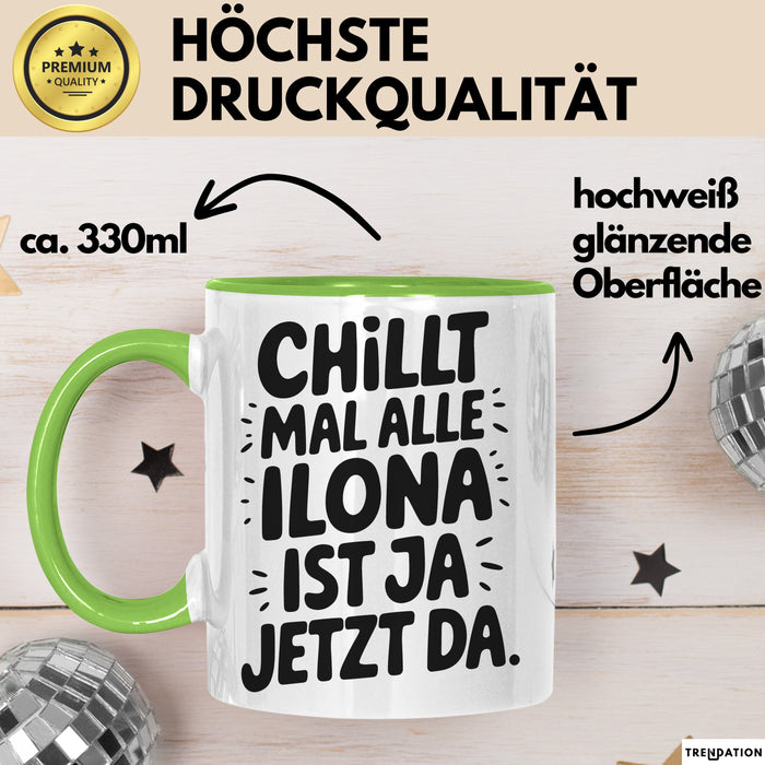 Ilona Tasse Geschenk Chillt Mal Alle Ilona Ist Ja Jetzt Da Geschenkidee Becher mit Name Grün Trendation
