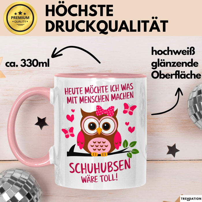 Eule Tierliebhaber Tasse Geschenk Lustige Geschenkidee Spruch Heute Möchte Ich Was Mit Menschen Machen Schuhubsen Wäre Toll Rosa Trendation
