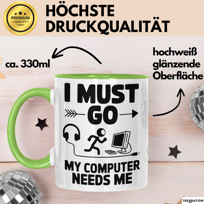 Gamer PC Gaming Liebhaber Tasse Geschenk Lustige Geschenkidee Spruch Ich Muss Los, Mein Computer Braucht Mich Grün Trendation
