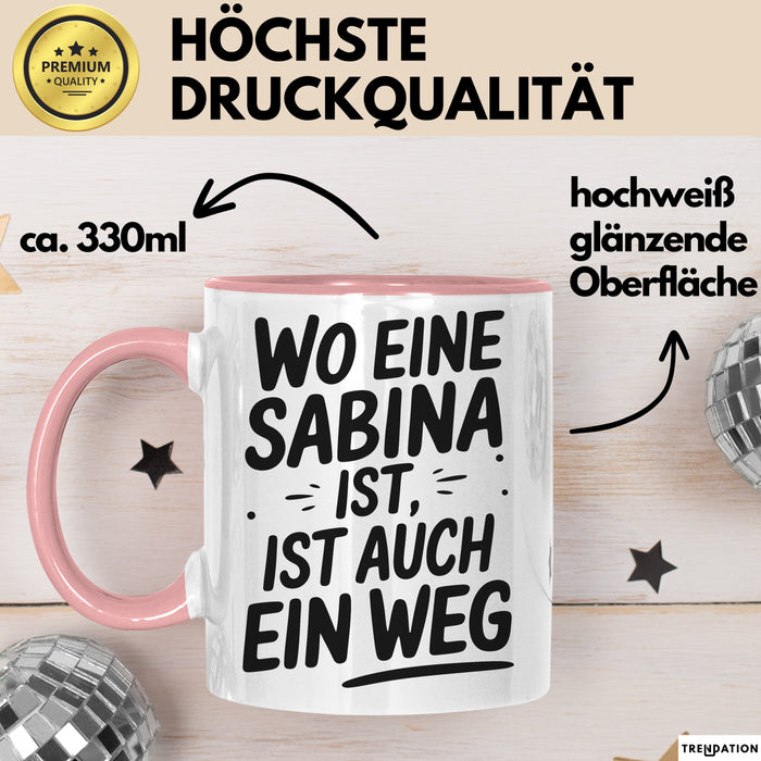 Sabina Tasse Geschenk Wo Eine Sabina Ist Ist Auch Ein Weg Geschenkidee Becher mit Name Rosa Trendation