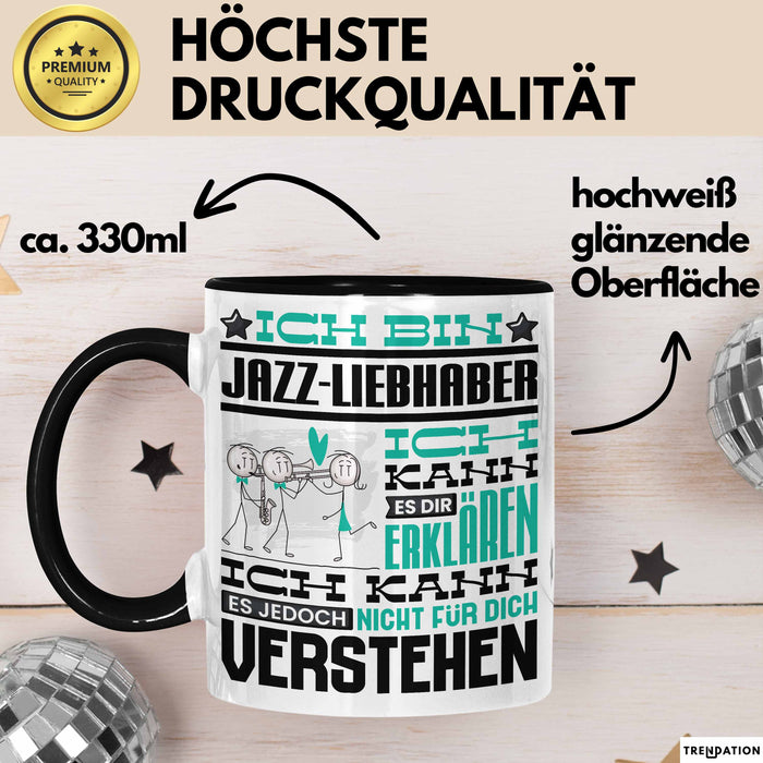 Jazz-Liebhaber Geschenk Tasse Lustige Geschenkdiee für einen Jazz-Liebhaber Geburtstag Ich Bin Jazz-Liebhaber Ich Kann Es Dir Erklären Aber Nicht Für Dich Verstehen Schwarz Trendation