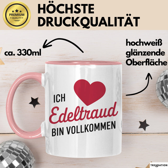 Edeltraud Tasse Geschenk Ich Bin Vollkommen Edeltraud Geschenkidee Geburtstag Rosa Trendation
