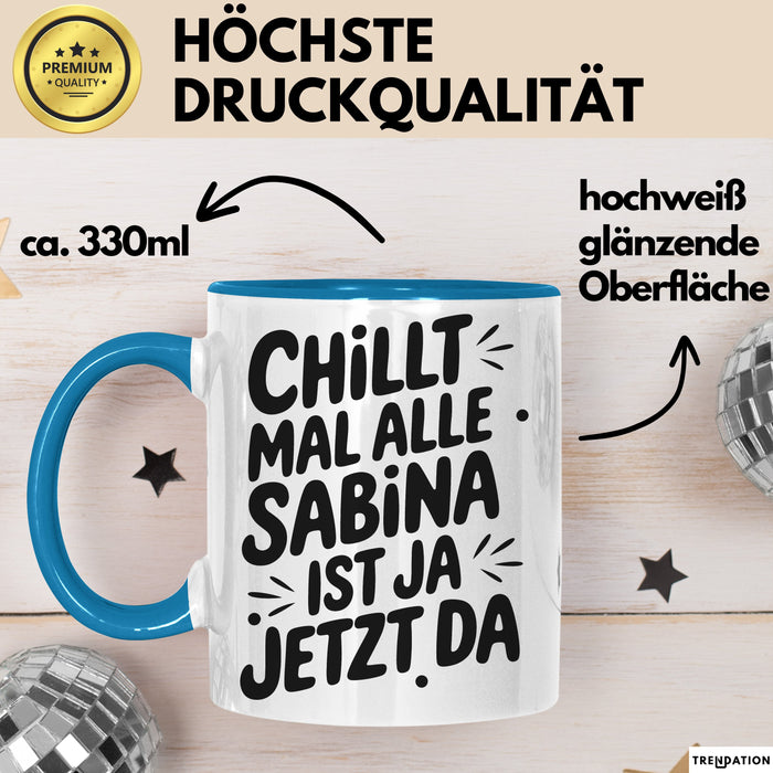 Sabina Tasse Geschenk Chillt Mal Alle Sabina Ist Ja Jetzt Da Geschenkidee Becher mit Name Blau Trendation