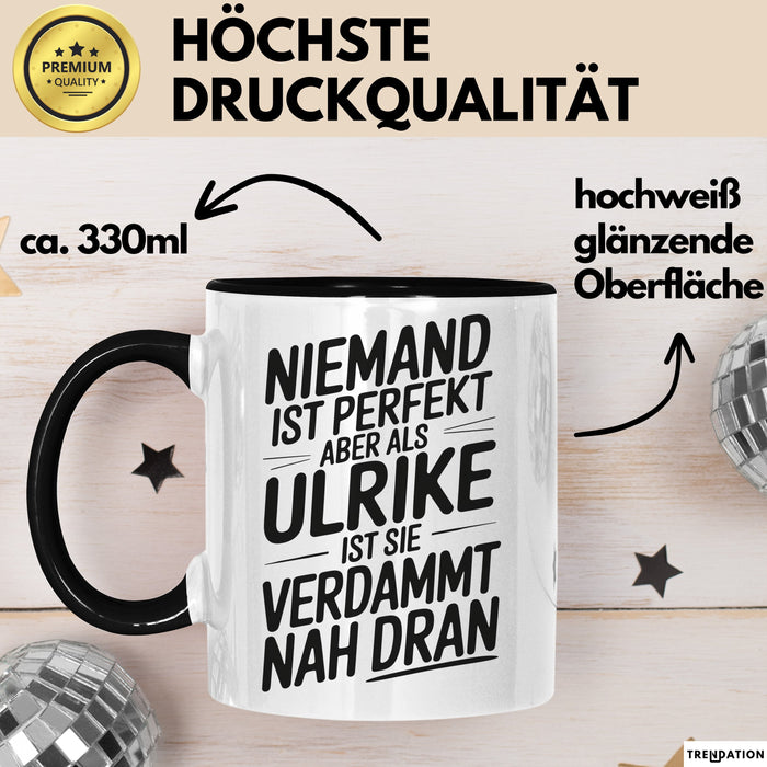 Ulrike Tasse Geschenk Niemand Ist Perfekt Ulrike Verdammt Nah Dran Geschenkidee Schwarz Trendation