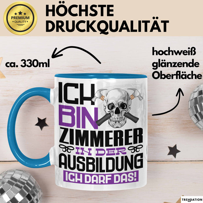 Zimmerer Ausbildung Tasse Geschenk Ich Bin Zimmerer In Der Ausbildung Ich Darf Das Geschenkidee Spruch Blau Trendation