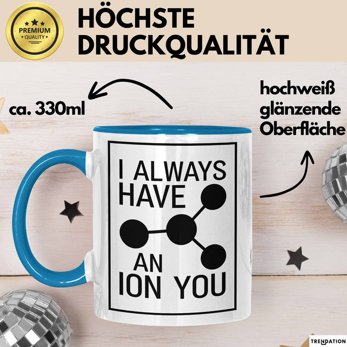 Chemiker Chemielehrer Tasse Geschenk Lustige Geschenkidee Spruch Ich Habe Immer Ein Ion Auf Dich Blau Trendation