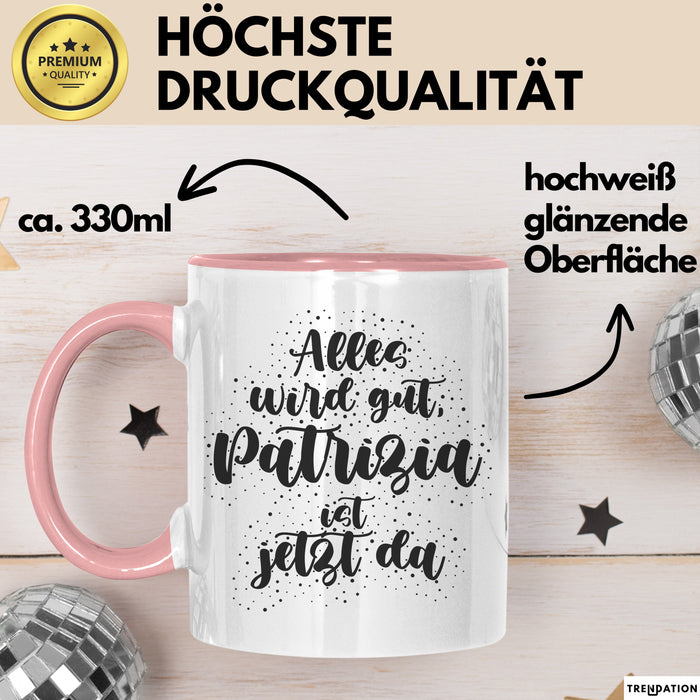 Patrizia Tasse Alles Wird Gut, Patrizia Ist Jetzt Da Geschenk