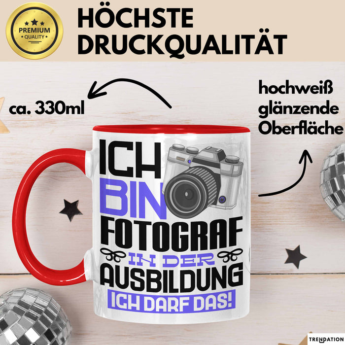 Fotograf Ausbildung Tasse Geschenk Ich Bin Fotograf In Der Ausbildung Ich Darf Das Geschenkidee Spruch Rot Trendation