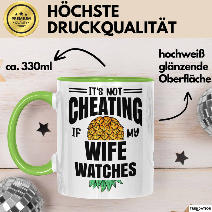 Its Not Cheating Im My Wife Watches Annanas Tasse Geschenk Becher Grün Trendation